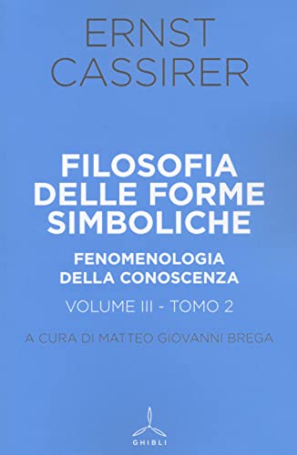 Filosofia Delle Forme Simboliche. Fenomenologia Della Conoscenza (Vol. 3/2)