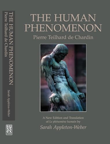 The Human Phenomenon: A New Edition And Translation Of Le Phenomene Humain