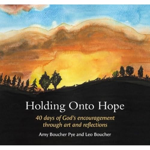Holding Onto Hope: 40 Days Of God’S Encouragement Through Art And Reflections