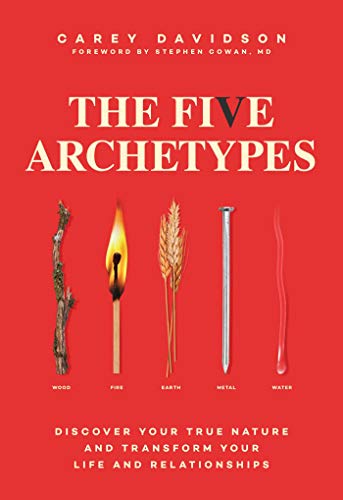 The Five Archetypes: Discover Your True Nature And Transform Your Life And Relationships