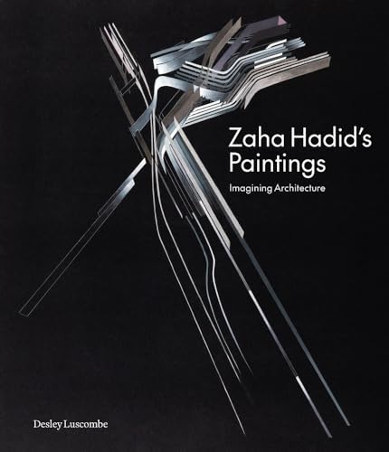 Zaha Hadid'S Paintings: Imagining Architecture