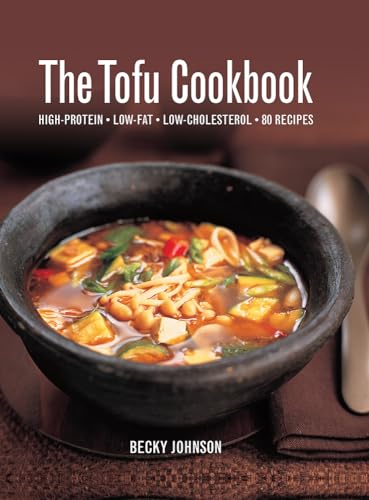 The Tofu Cookbook: High-Protein, Low-Fat, Low-Cholesterol, 80 Recipes
