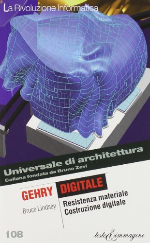Gehry Digitale. Resistenza Materiale / Costruzione Digitale