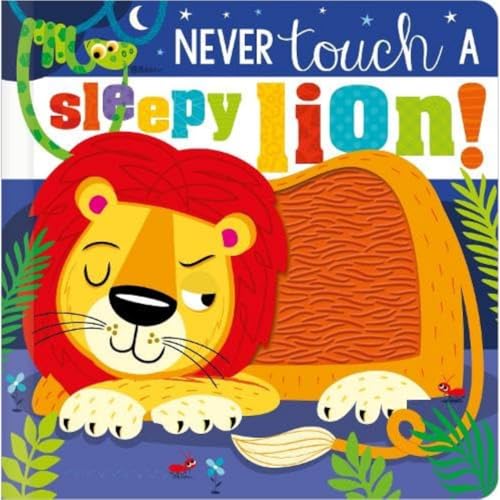 Never Touch A Sleepy Lion! (Touch And Feel Board Book)