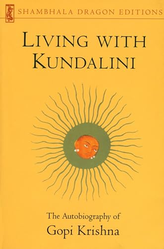 Living With Kundalini: The Autobiography Of Gopi Krishna