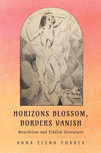 Horizons Blossom, Borders Vanish: Anarchism And Yiddish Literature
