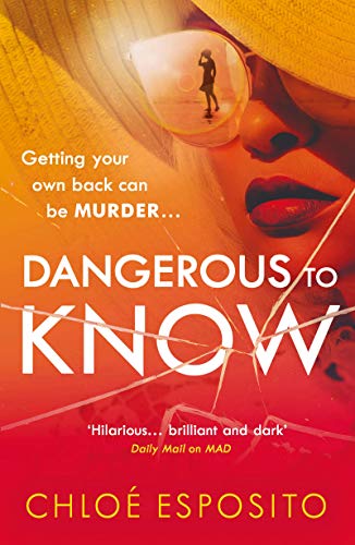 Dangerous To Know: A New, Dark And Shockingly Funny Thriller That You Won’T Be Able To Put Down
