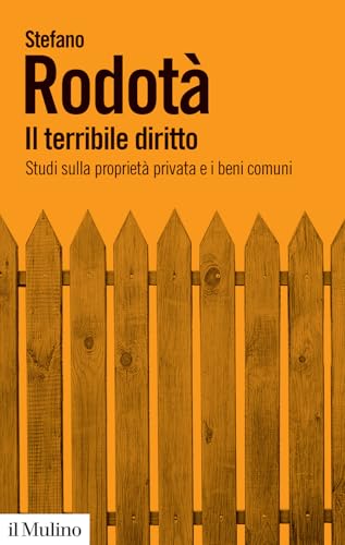 Il Terribile Diritto. Studi Sulla Proprietà Privata E I Beni Comuni