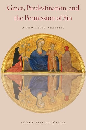 Grace, Predestination, And The Permission Of Sin: A Thomistic Analysis