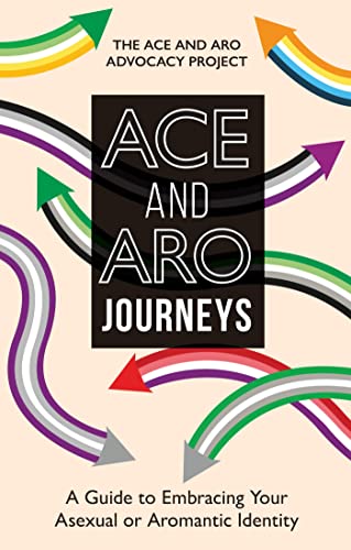 Ace And Aro Journeys: A Guide To Embracing Your Asexual Or Aromantic Identity