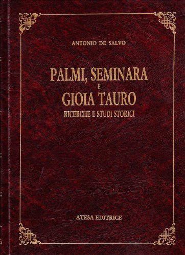 Palmi, Seminara E Gioia Tauro. Ricerche E Studi Storici (Rist. Anast. Palmi, 1899)