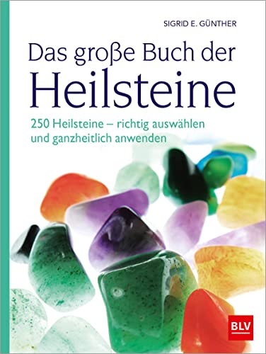 Das Große Buch Der Heilsteine: 250 Heilsteine - Richtig Auswählen Und Ganzheitlich Anwenden