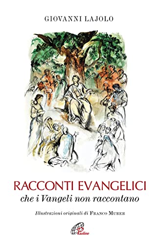 Racconti Evangelici Che I Vangeli Non Raccontano. Ediz. Illustrata