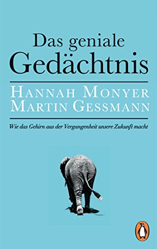 Das Geniale Gedächtnis: Wie Das Gehirn Aus Der Vergangenheit Unsere Zukunft Macht