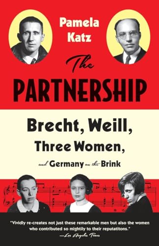 The Partnership: Brecht, Weill, Three Women, And Germany On The Brink