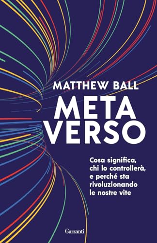 Metaverso. Cosa Significa, Chi Lo Controllerà E Perché Sta Rivoluzionando Le Nostre Vite