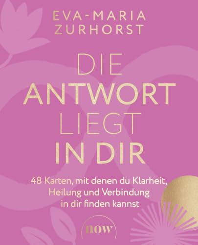 Die Antwort Liegt In Dir: 48 Karten, Mit Denen Du Klarheit, Heilung Und Verbindung In Dir Finden Kannst