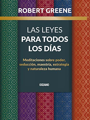 Las Leyes Para Todos Los Días: Meditaciones Sobre Poder, Seducción, Maestría, Estrategia Y Naturaleza Humana
