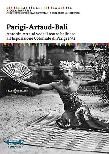 Parigi-Artaud-Bali. Antonin Artaud Vede Il Teatro Balinese All’Esposizione Coloniale Di Parigi 1931