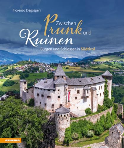 Zwischen Prunk Und Ruinen. Burgen Und Schlösser In Südtirol