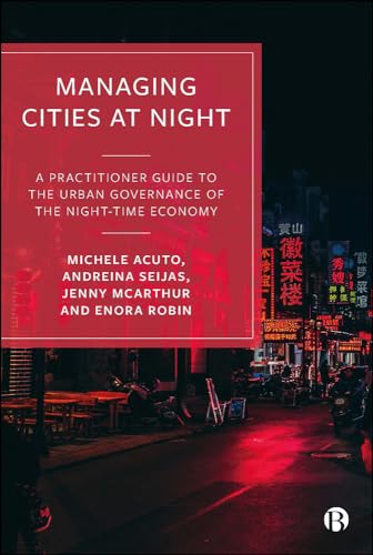 Managing Cities At Night: A Practitioner Guide To The Urban Governance Of The Night-Time Economy