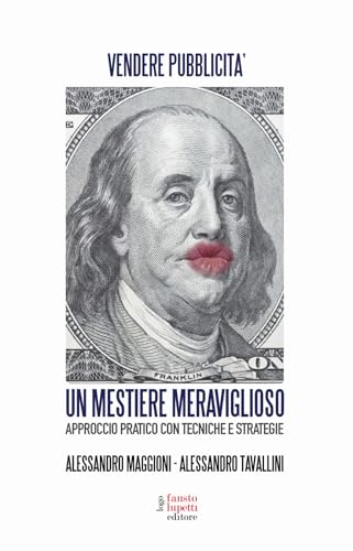 Un Mestiere Meraviglioso. Vendere Pubblicità. Approccio Pratico Con Tecniche E Strategie