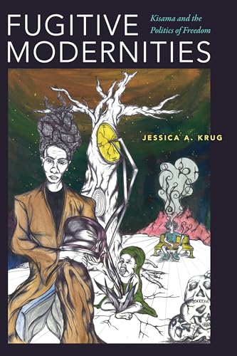 Fugitive Modernities: Kisama And The Politics Of Freedom