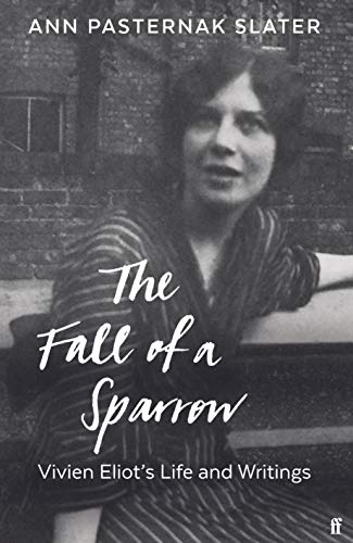 The Fall Of A Sparrow: Vivien Eliot'S Life And Writings
