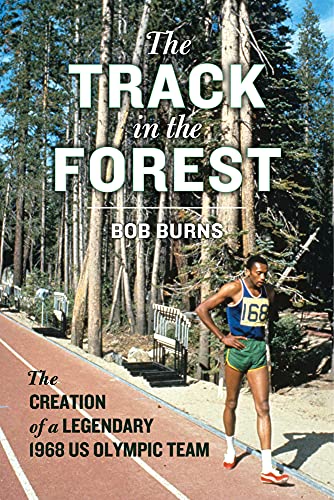 The Track In The Forest: The Creation Of A Legendary 1968 Us Olympic Team