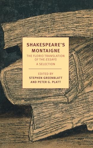 Shakespeare'S Montaigne: The Florio Translation Of The Essays, A Selection