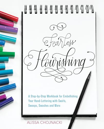 Fearless Flourishing: A Step-By-Step Workbook For Embellishing Your Hand Lettering With Swirls, Swoops, Swashes And More