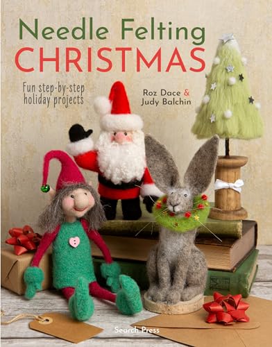 Needle Felting Christmas: Fun Step-By-Step Holiday Projects