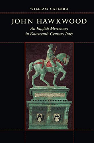 John Hawkwood: An English Mercenary In Fourteenth-Century Italy