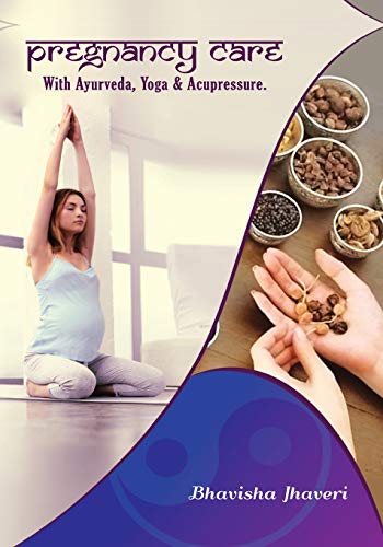 Pregnancy Care: With Ayurveda, Yoga And Acupressure