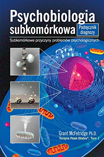 Psychobiologia Subkomorkowa Podrecznik Diagnozy: Subkomorkowe Przyczyny Problemow Psychologicznych: 1