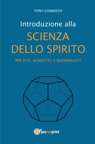 Introduzione Alla Scienza Dello Spirito Per Atei, Agnostici E Razionalisti