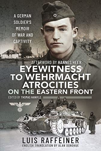 Eyewitness To Wehrmacht Atrocities On The Eastern Front: A German Soldier’S Memoir Of War And Captivity