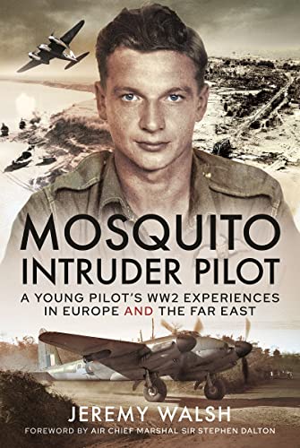 Mosquito Intruder Pilot: A Young Pilot'S Ww2 Experiences In Europe And The Far East