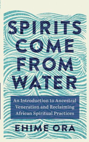 Spirits Come From Water: An Introduction To Ancestral Veneration And Reclaiming African Spiritual Practices