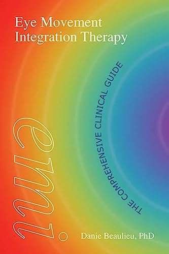 Eye Movement Integration Therapy: The Comprehensive Clinical Guide [Lingua Inglese]