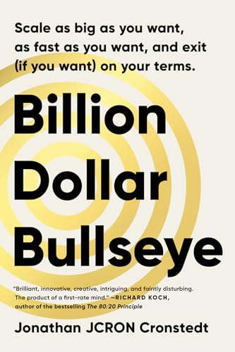 Billion Dollar Bullseye: Scale As Big As You Want, As Fast As You Want, And Exit If You Want On Your Terms.
