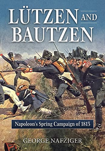 Lutzen And Bautzen: Napoleon'S Spring Campaign Of 1813
