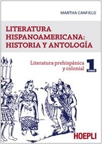 Literatura Hispanicoamericana: Historia Y Antologia. Literatura Prehispanica Y Colonial (Vol. 1)