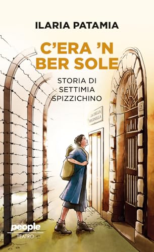 C'Era 'N Ber Sole. Storia Di Settimia Spizzichino
