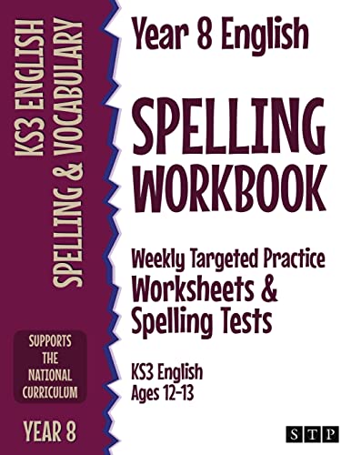 Year 8 English Spelling Workbook: Weekly Targeted Practice Worksheets & Spelling Tests (Ks3 English Ages 12-13)
