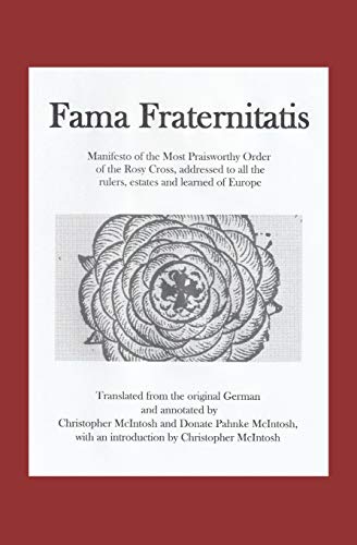 Fama Fraternitatis (Engl): Manifesto Of The Most Praiseworthy Order Of The Rosy Cross, Addressed To All The Rulers, Estates And Learned Of Europe