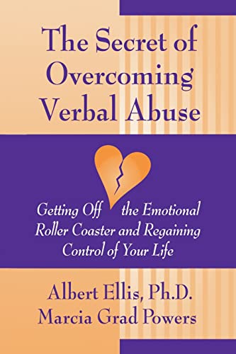 The Secret Of Overcoming Verbal Abuse: Getting Off The Emotional Roller Coaster And Regaining Control Of Your Life