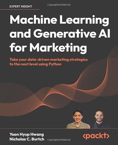 Machine Learning And Generative Ai For Marketing: Take Your Data-Driven Marketing Strategies To The Next Level Using Python