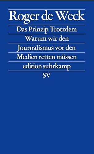 Das Prinzip Trotzdem: Warum Wir Den Journalismus Vor Den Medien Retten Müssen: 2863