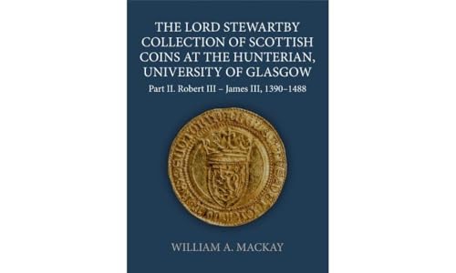 The Lord Stewartby Collection Of Scottish Coins At The Hunterian, University Of Glasgow: Part Ii. Robert Iii - James Iii, 1390-1488: 72